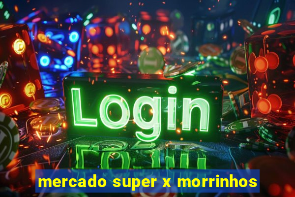 mercado super x morrinhos